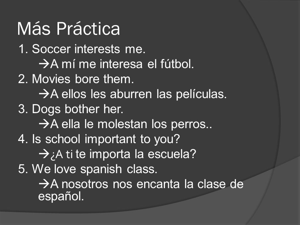 Más Práctica 1. Soccer interests me. A mí me interesa el fútbol.