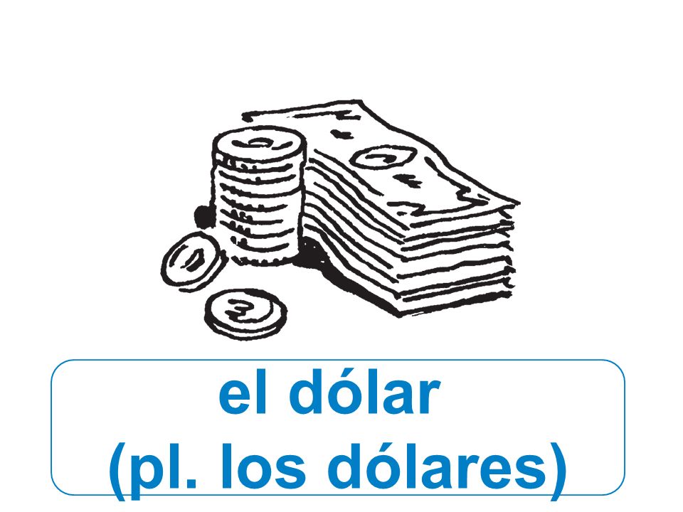 el dólar (pl. los dólares)