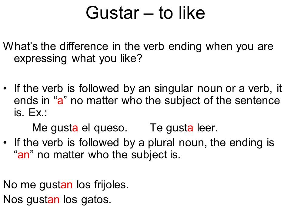 Gustar – to like Whats the difference in the verb ending when you are expressing what you like.
