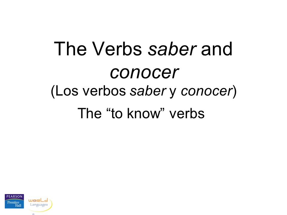 The Verbs saber and conocer (Los verbos saber y conocer) The to know verbs
