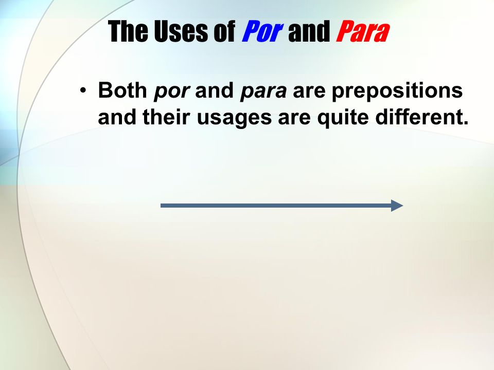 The Uses of Por and Para Both por and para are prepositions and their usages are quite different.
