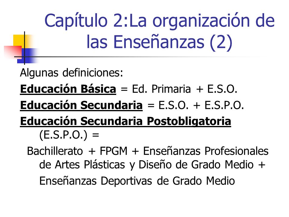 Capítulo 2:La organización de las Enseñanzas (2) Algunas definiciones: Educación Básica = Ed.
