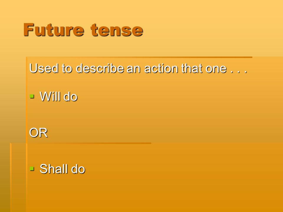 Future tense Future tense Used to describe an action that one...
