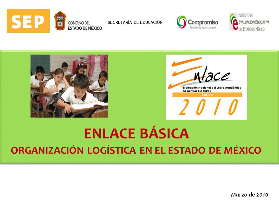 Marzo de 2010 ENLACE BÁSICA ORGANIZACIÓN LOGÍSTICA EN EL ESTADO DE MÉXICO SECRETARÍA DE EDUCACIÓN