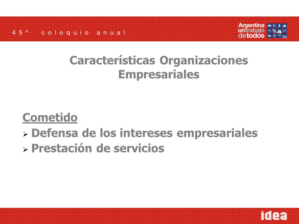Cometido Defensa de los intereses empresariales Prestación de servicios Características Organizaciones Empresariales