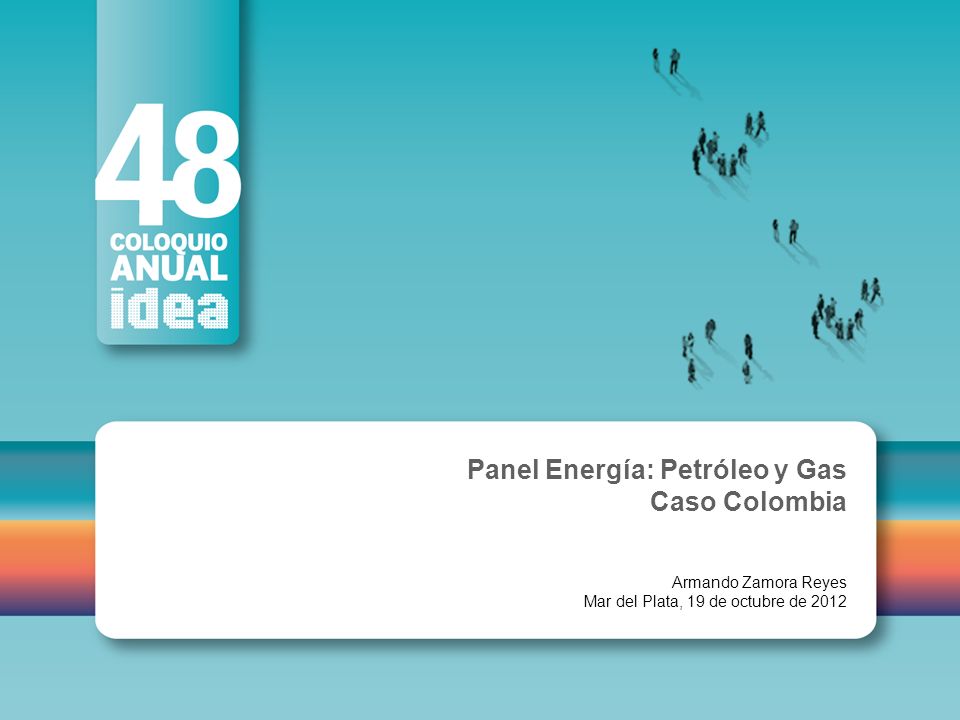Panel Energía: Petróleo y Gas Caso Colombia Armando Zamora Reyes Mar del Plata, 19 de octubre de 2012