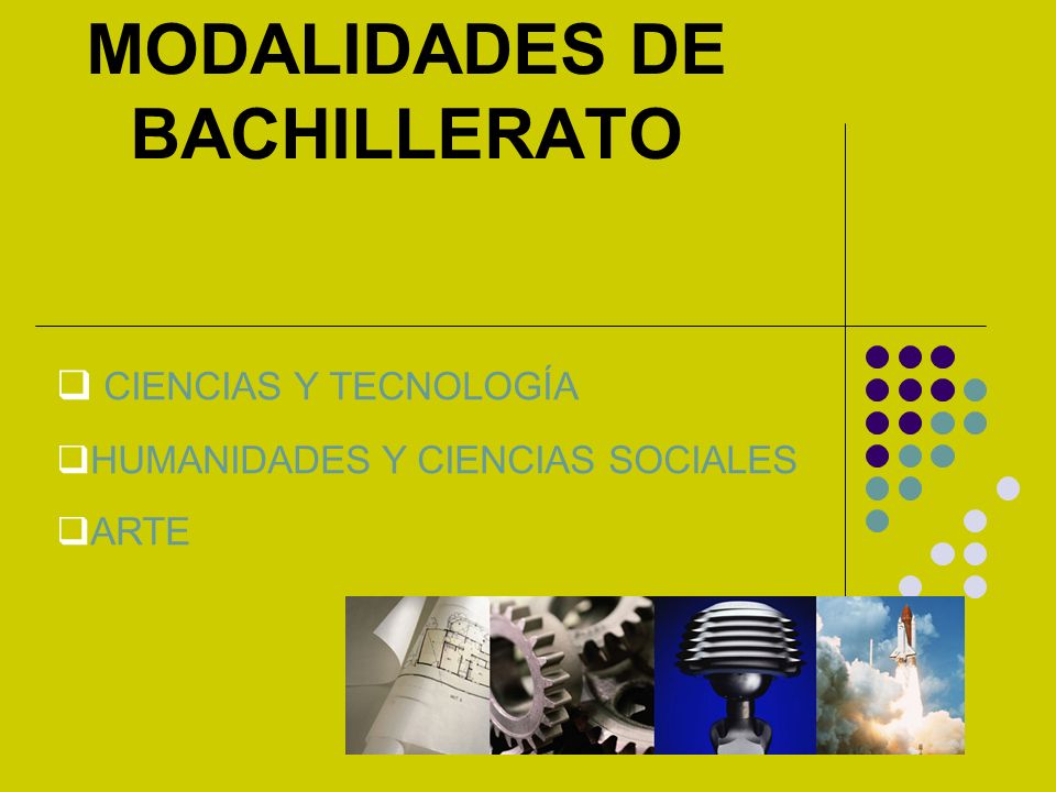 MODALIDADES DE BACHILLERATO CIENCIAS Y TECNOLOGÍA HUMANIDADES Y CIENCIAS SOCIALES ARTE