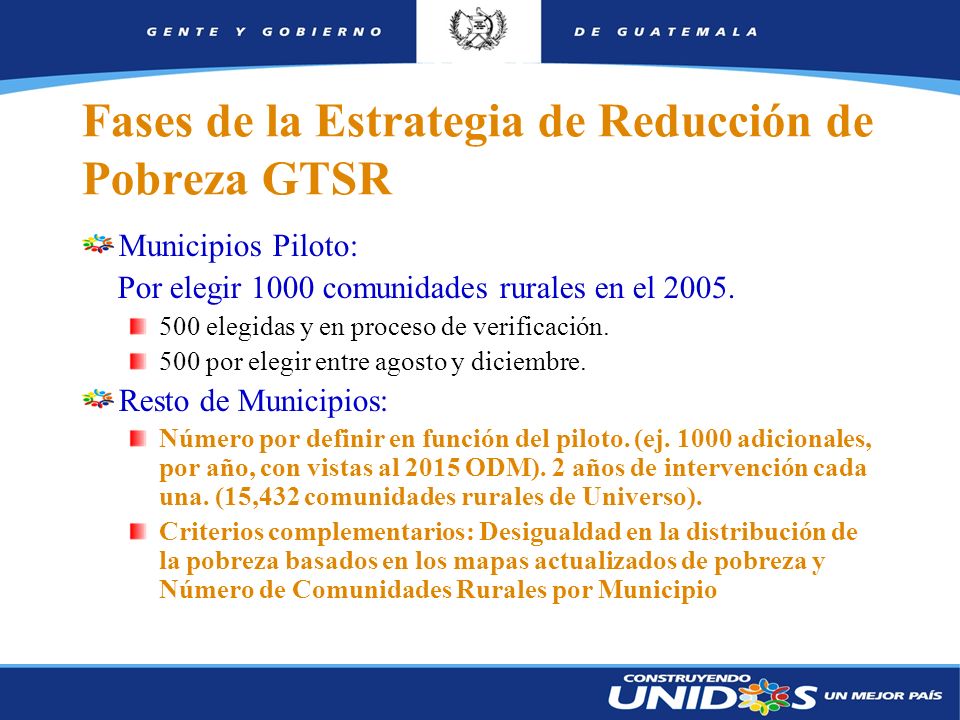 4 Fases de la Estrategia de Reducción de Pobreza GTSR Municipios Piloto: Por elegir 1000 comunidades rurales en el 2005.