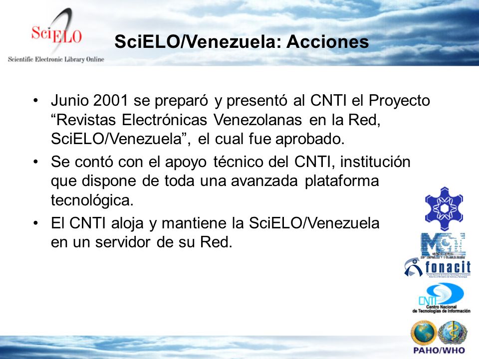 Junio 2001 se preparó y presentó al CNTI el Proyecto Revistas Electrónicas Venezolanas en la Red, SciELO/Venezuela, el cual fue aprobado.