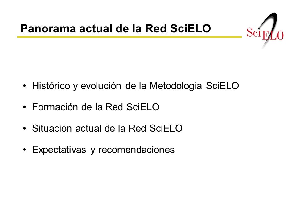 Histórico y evolución de la Metodologia SciELO Formación de la Red SciELO Situación actual de la Red SciELO Expectativas y recomendaciones