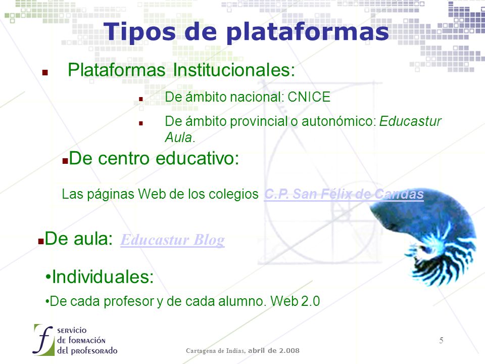 Cartagena de Indias, abril de Tipos de plataformas n Plataformas Institucionales: n De ámbito nacional: CNICE n De ámbito provincial o autonómico: Educastur Aula.