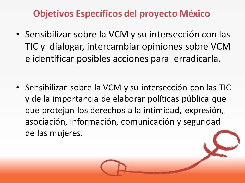 Sensibilizar sobre la VCM y su intersección con las TIC y dialogar, intercambiar opiniones sobre VCM e identificar posibles acciones para erradicarla.