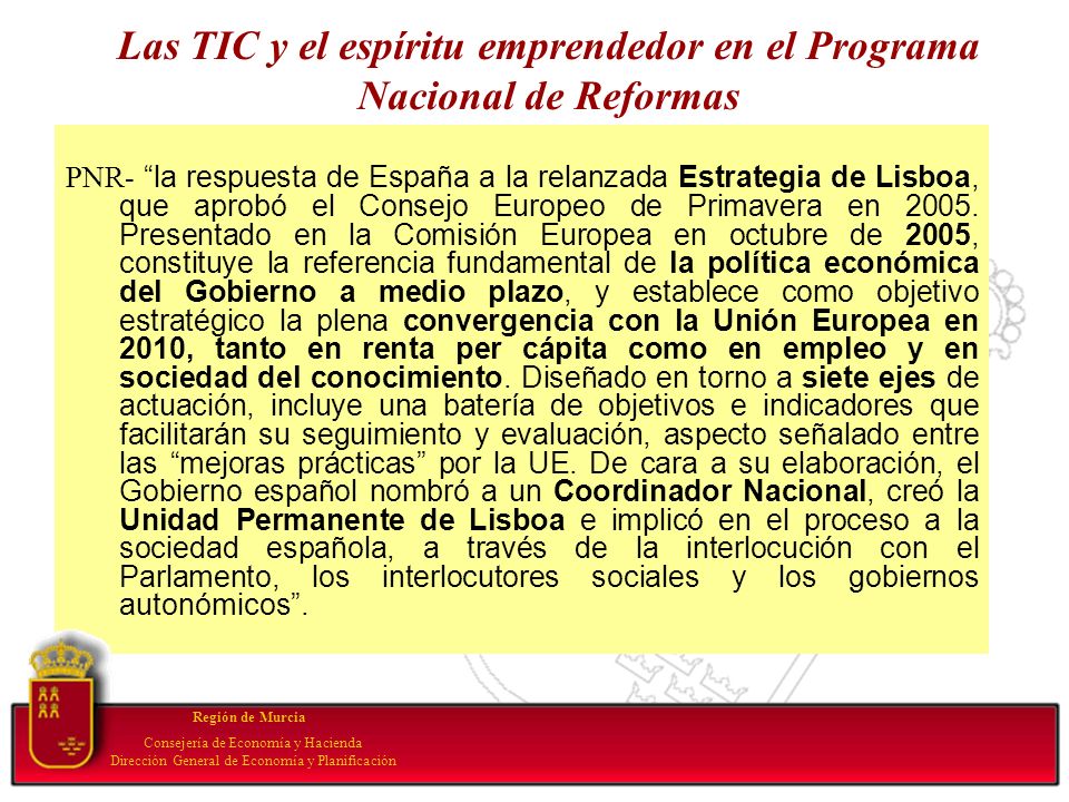 Las TIC y el espíritu emprendedor en el Programa Nacional de Reformas PNR- la respuesta de España a la relanzada Estrategia de Lisboa, que aprobó el Consejo Europeo de Primavera en 2005.