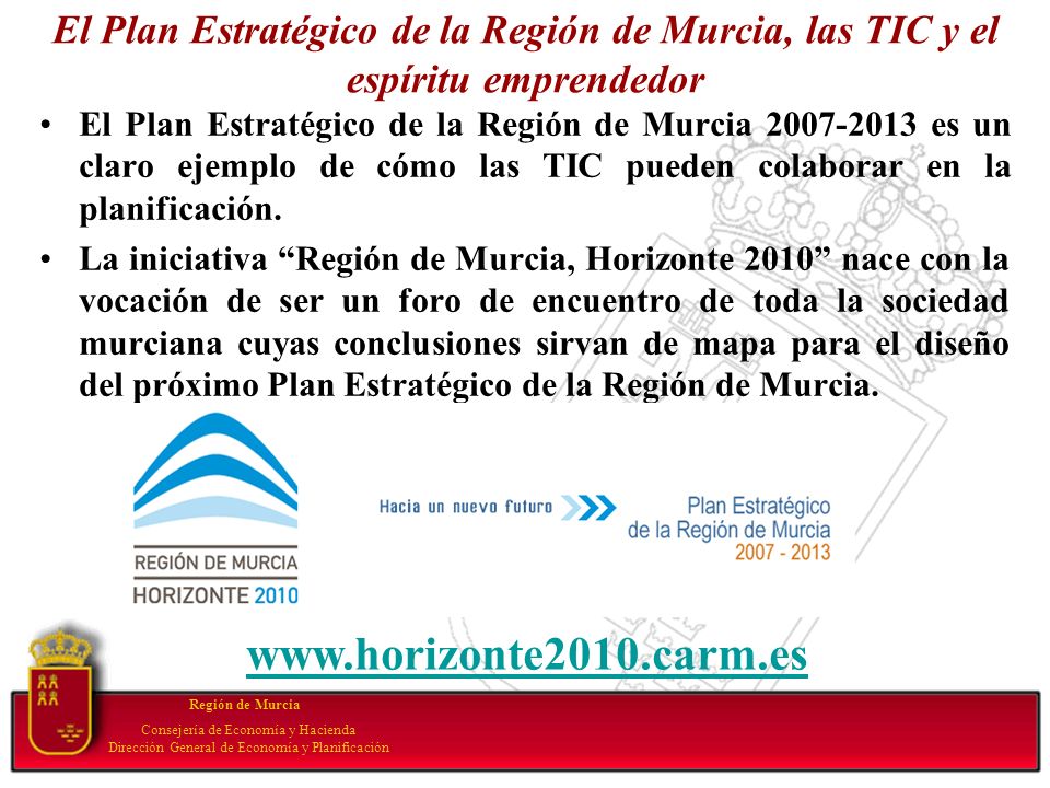 El Plan Estratégico de la Región de Murcia, las TIC y el espíritu emprendedor El Plan Estratégico de la Región de Murcia es un claro ejemplo de cómo las TIC pueden colaborar en la planificación.