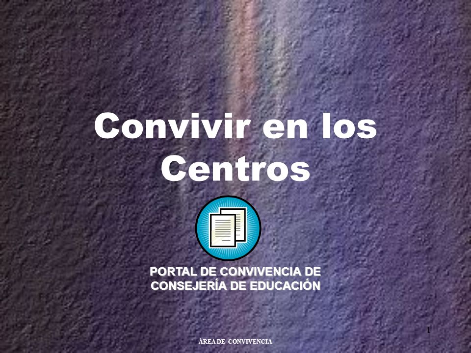 ÁREA DE CONVIVENCIA 1 Convivir en los Centros PORTAL DE CONVIVENCIA DE CONSEJERÍA DE EDUCACIÓN