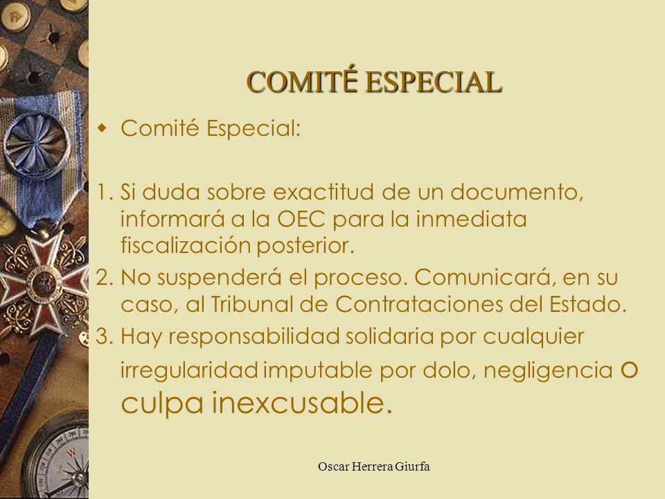 Oscar Herrera Giurfa Comité Especial: 1.Si duda sobre exactitud de un documento, informará a la OEC para la inmediata fiscalización posterior.