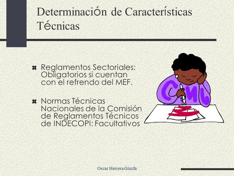 Oscar Herrera Giurfa Determinaci ó n de Caracter í sticas T é cnicas Reglamentos Sectoriales: Obligatorios si cuentan con el refrendo del MEF.