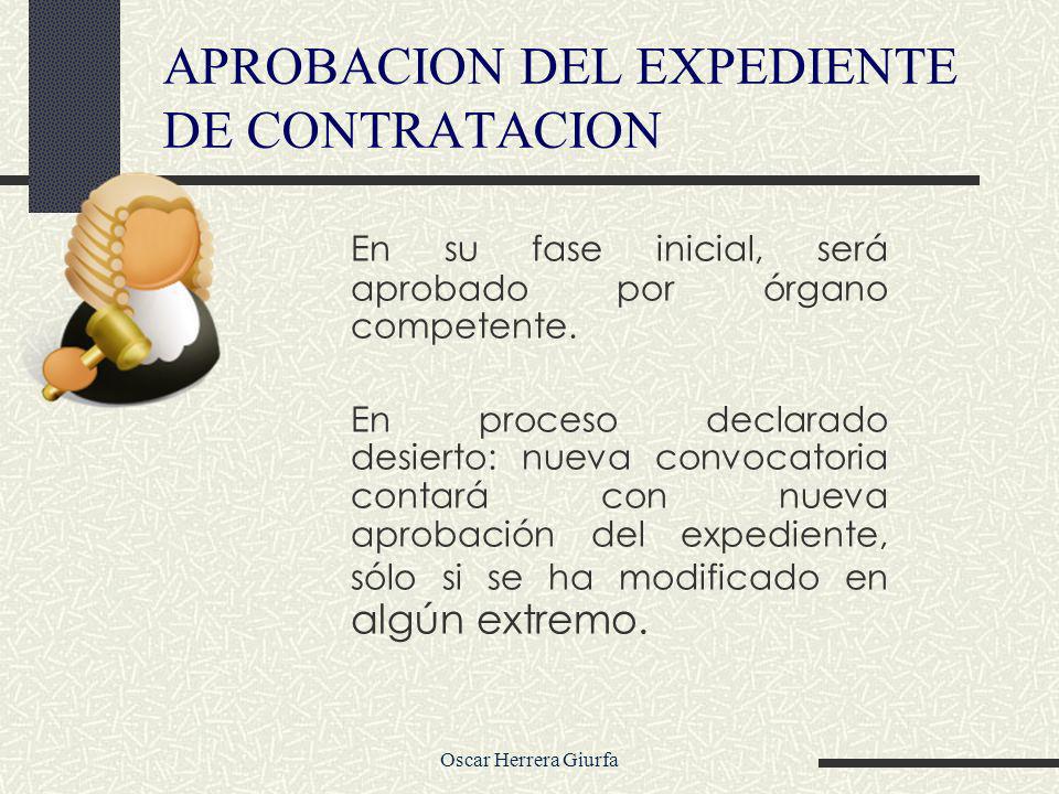 Oscar Herrera Giurfa APROBACION DEL EXPEDIENTE DE CONTRATACION En su fase inicial, será aprobado por órgano competente.