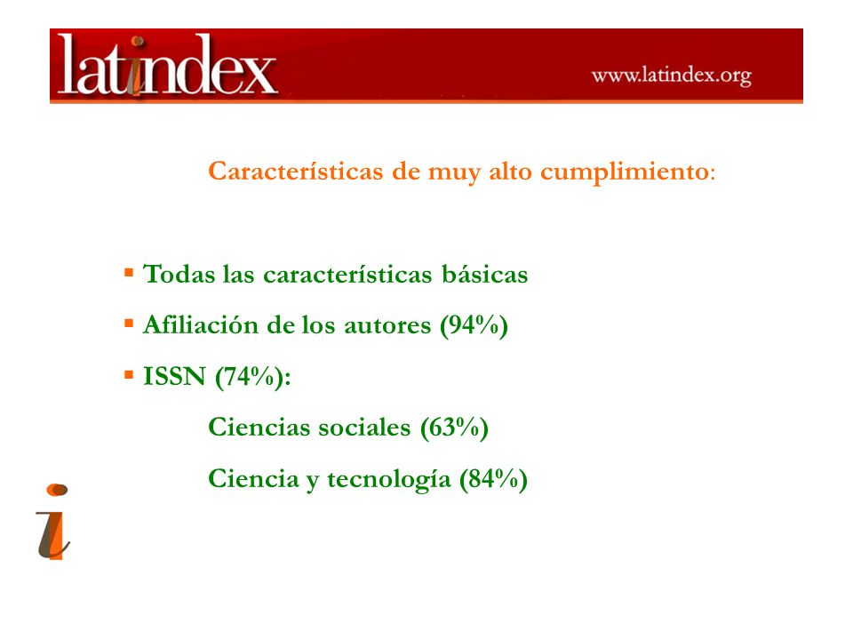 Características de muy alto cumplimiento: Todas las características básicas Afiliación de los autores (94%) ISSN (74%): Ciencias sociales (63%) Ciencia y tecnología (84%)