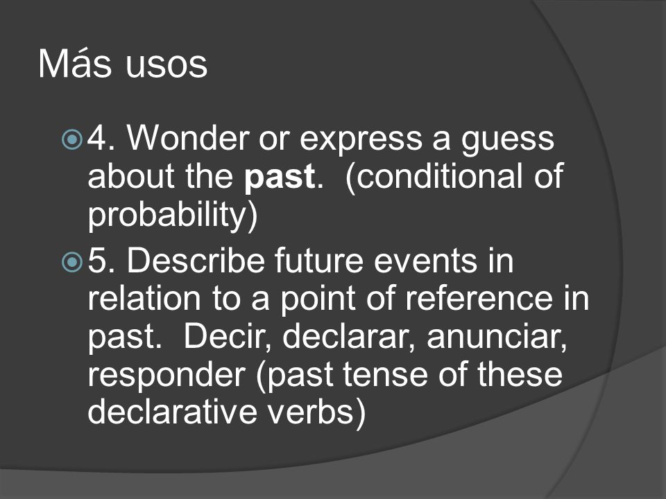 Los usos 1. What would or would not happen if a condition were met.