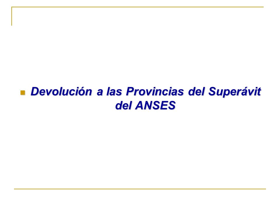 Devolución a las Provincias del Superávit del ANSES Devolución a las Provincias del Superávit del ANSES