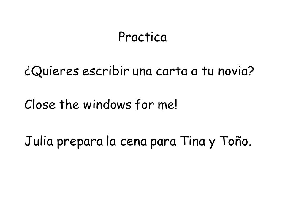 Practica ¿Quieres escribir una carta a tu novia. Close the windows for me.