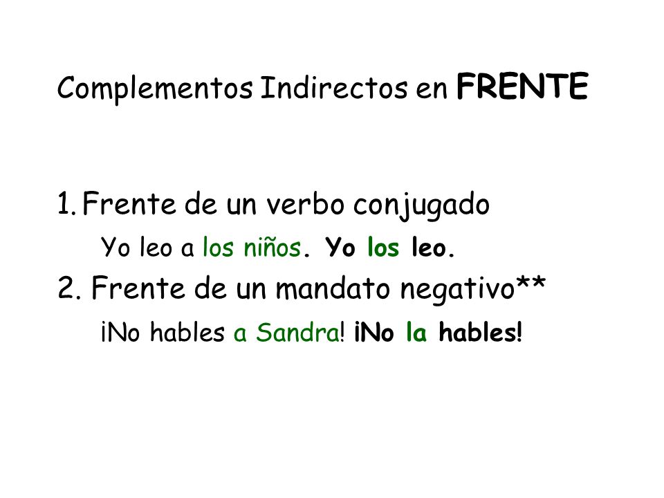 Complementos Indirectos en FRENTE 1.Frente de un verbo conjugado Yo leo a los niños.