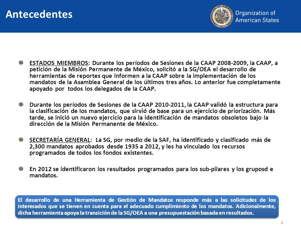 ESTADOS MIEMBROS: Durante los períodos de Sesiones de la CAAP , la CAAP, a petición de la Misión Permanente de México, solicitó a la SG/OEA el desarrollo de herramientas de reportes que informen a la CAAP sobre la implementación de los mandatos de la Asamblea General de los últimos tres años.