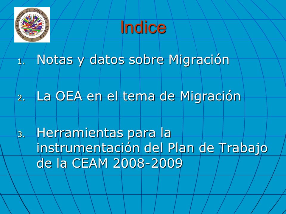 Indice 1. Notas y datos sobre Migración 2. La OEA en el tema de Migración 3.