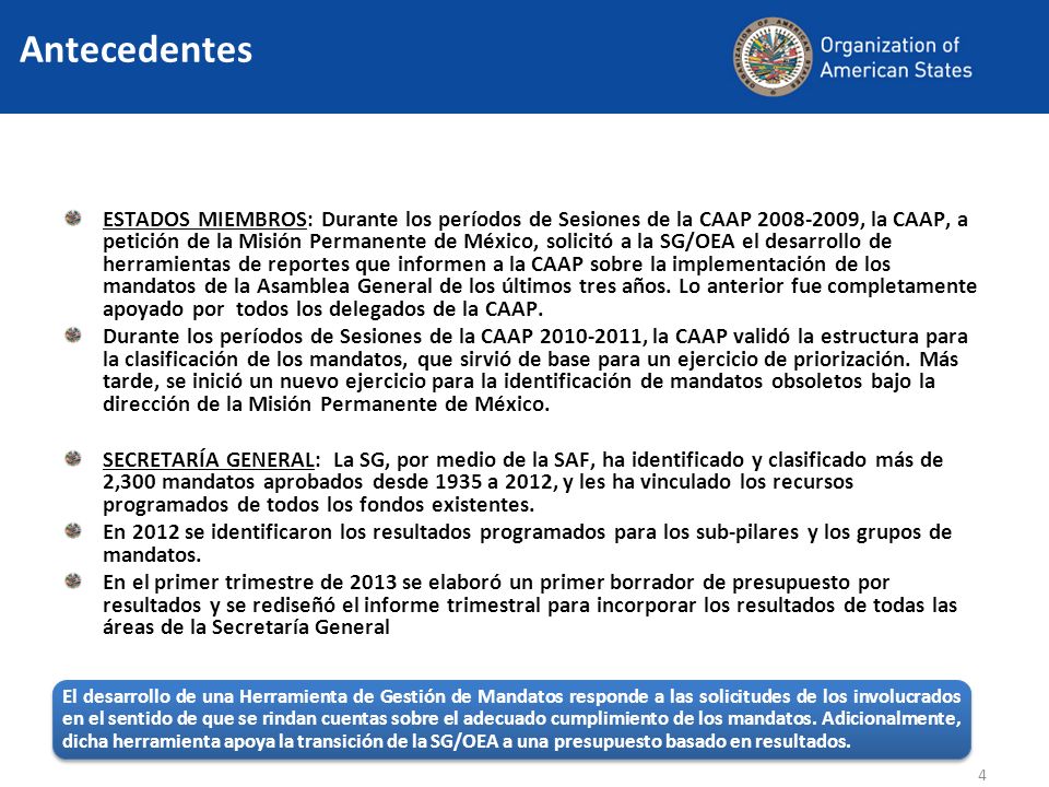 ESTADOS MIEMBROS: Durante los períodos de Sesiones de la CAAP , la CAAP, a petición de la Misión Permanente de México, solicitó a la SG/OEA el desarrollo de herramientas de reportes que informen a la CAAP sobre la implementación de los mandatos de la Asamblea General de los últimos tres años.