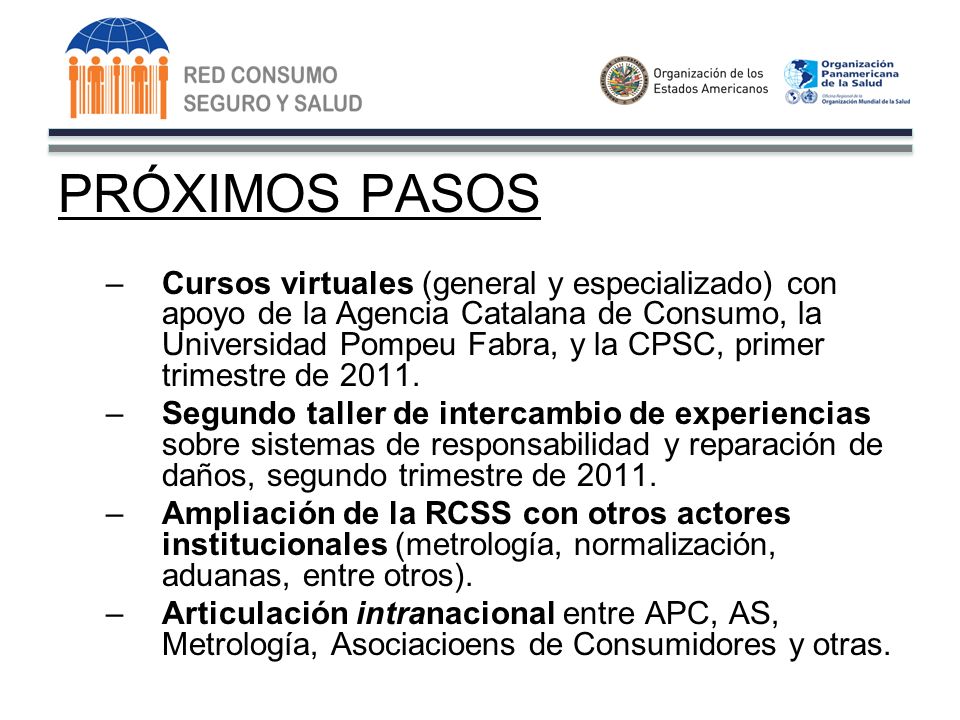PRÓXIMOS PASOS –Cursos virtuales (general y especializado) con apoyo de la Agencia Catalana de Consumo, la Universidad Pompeu Fabra, y la CPSC, primer trimestre de 2011.