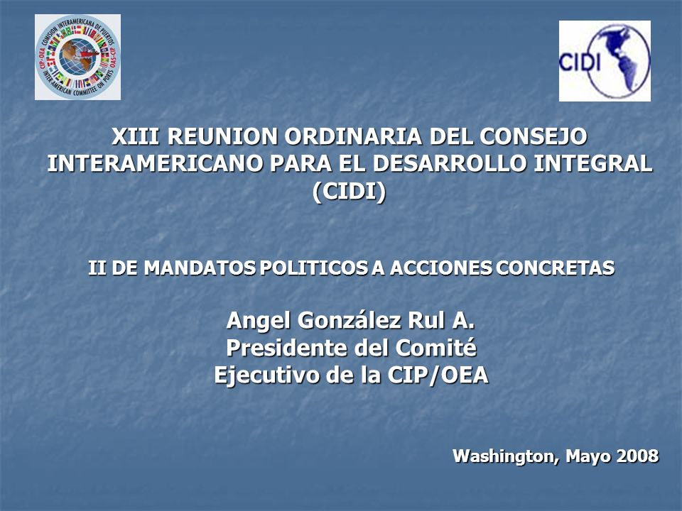 Washington, Mayo 2008 II DE MANDATOS POLITICOS A ACCIONES CONCRETAS Angel González Rul A.