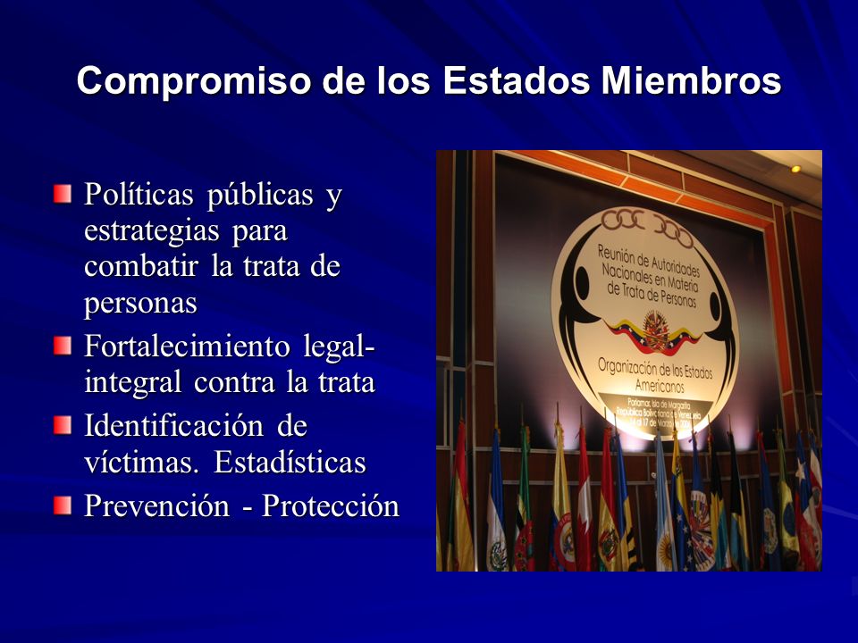 Compromiso de los Estados Miembros Políticas públicas y estrategias para combatir la trata de personas Fortalecimiento legal- integral contra la trata Identificación de víctimas.