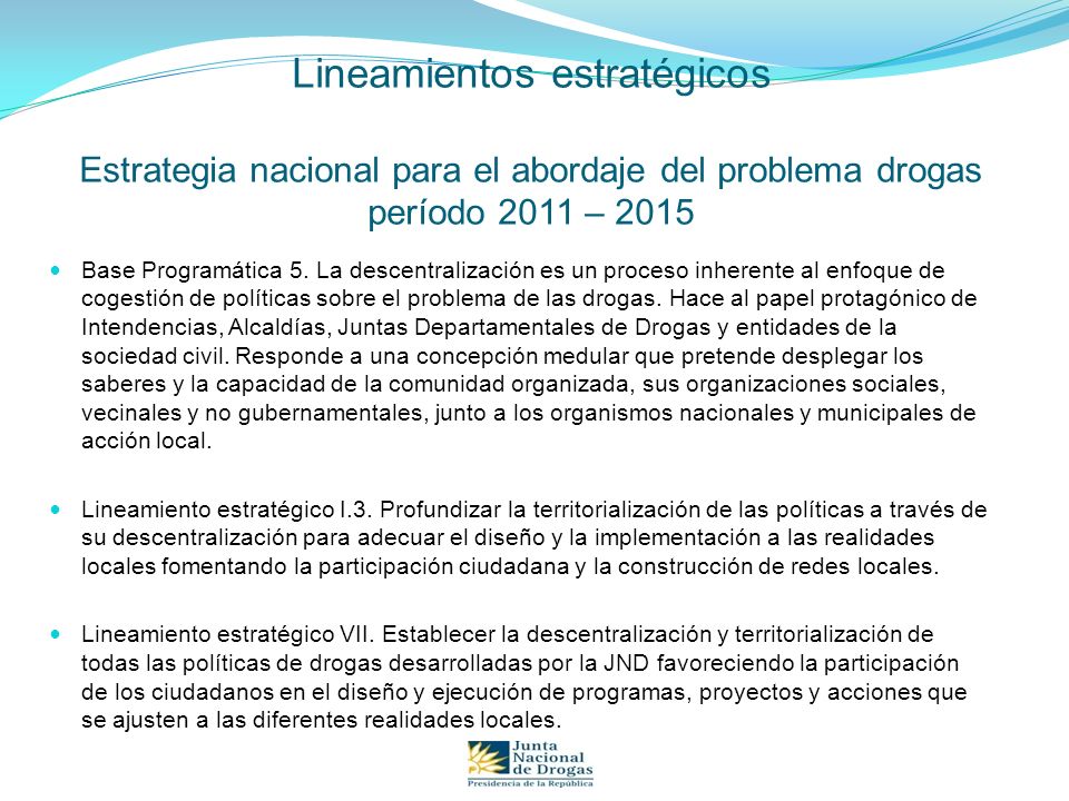 Lineamientos estratégicos Estrategia nacional para el abordaje del problema drogas período 2011 – 2015 Base Programática 5.