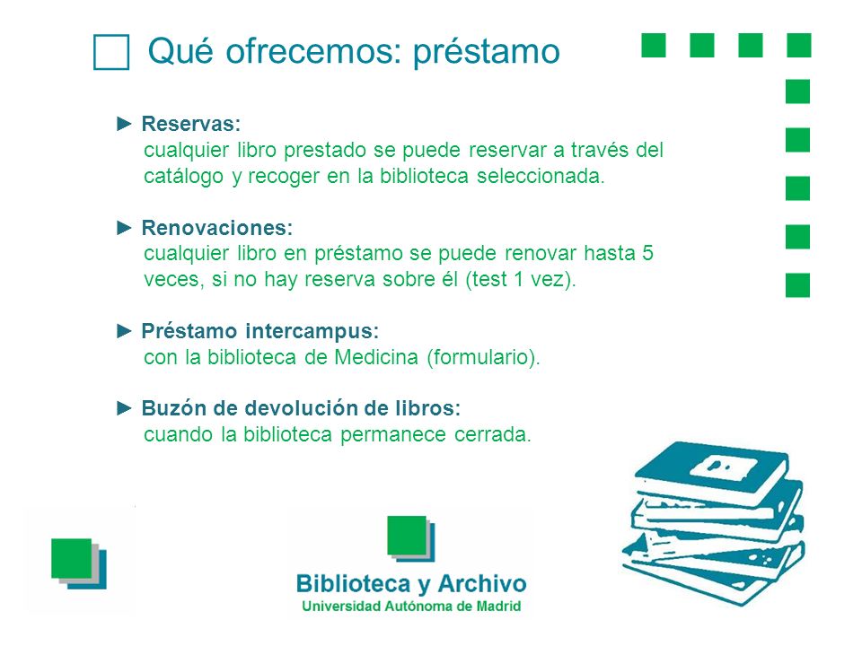 Qué ofrecemos: préstamo Reservas: cualquier libro prestado se puede reservar a través del catálogo y recoger en la biblioteca seleccionada.