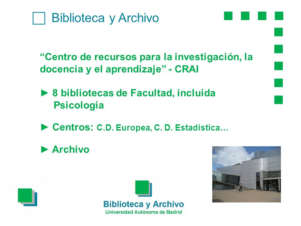 Biblioteca y Archivo Centro de recursos para la investigación, la docencia y el aprendizaje - CRAI 8 bibliotecas de Facultad, incluida Psicología Centros: C.D.