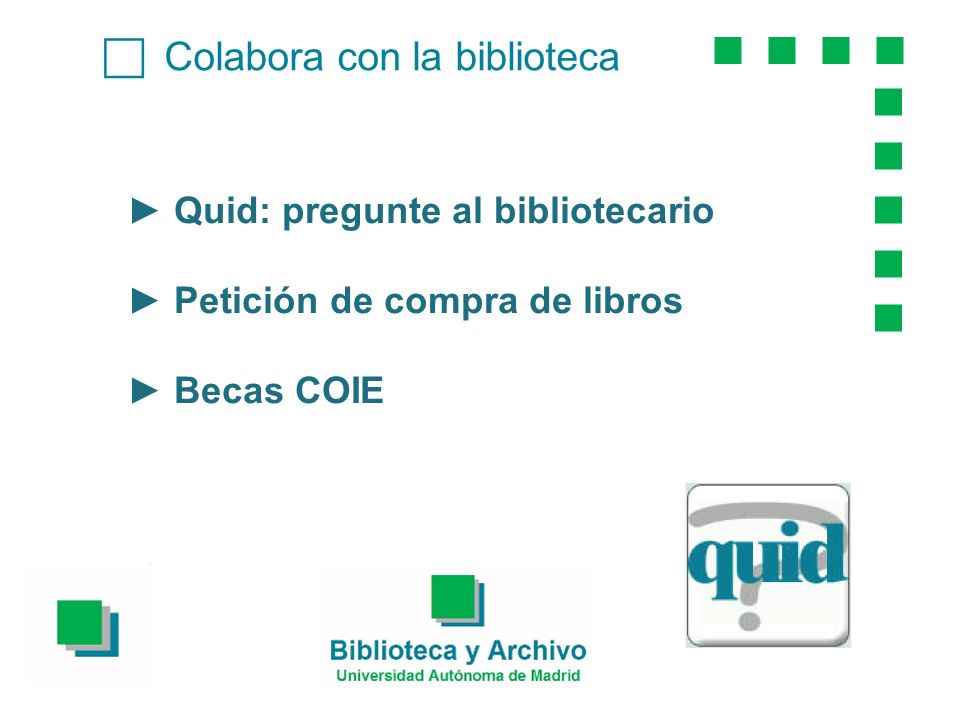 Colabora con la biblioteca Quid: pregunte al bibliotecario Petición de compra de libros Becas COIE