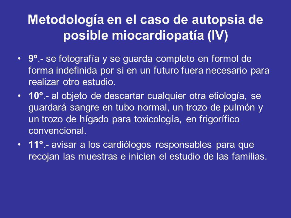 Metodología en el caso de autopsia de posible miocardiopatía (IV) 9º.- se fotografía y se guarda completo en formol de forma indefinida por si en un futuro fuera necesario para realizar otro estudio.
