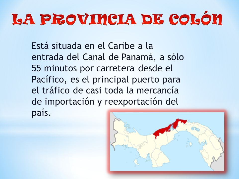 Está situada en el Caribe a la entrada del Canal de Panamá, a sólo 55 minutos por carretera desde el Pacífico, es el principal puerto para el tráfico de casi toda la mercancía de importación y reexportación del país.