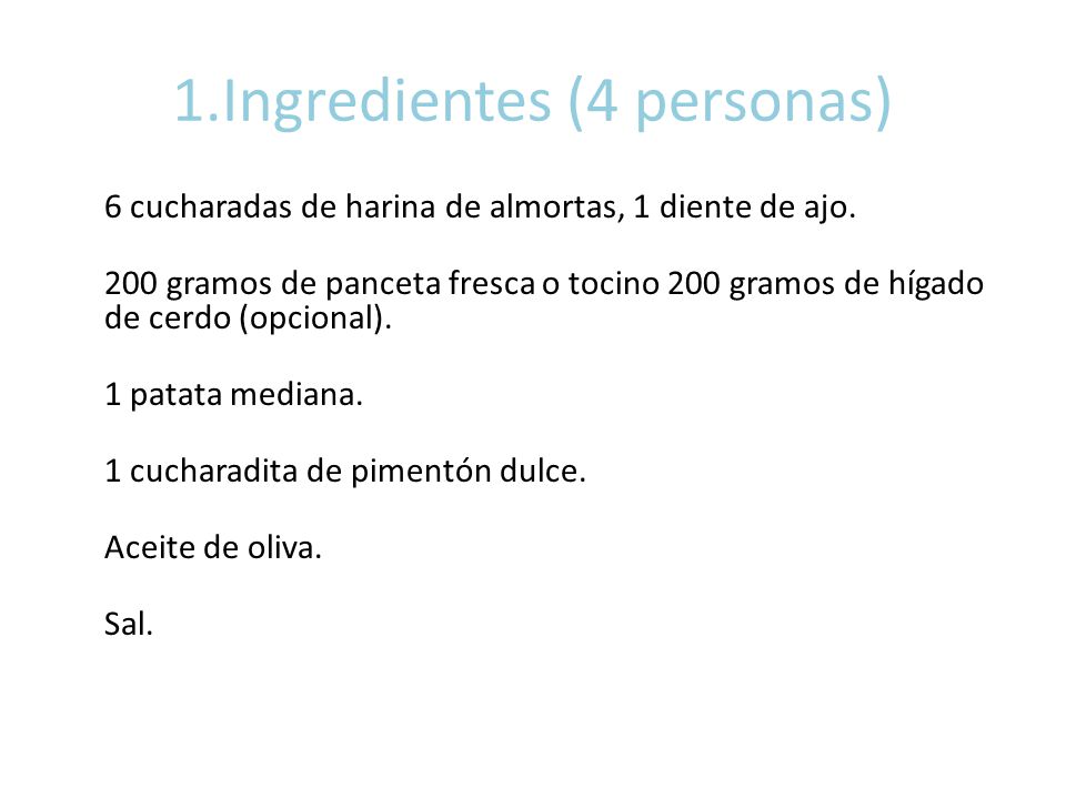 1.Ingredientes (4 personas) 6 cucharadas de harina de almortas, 1 diente ajo. 200 gramos de panceta fresca o tocino 200 gramos de hígado de cerdo (opcional). - ppt descargar