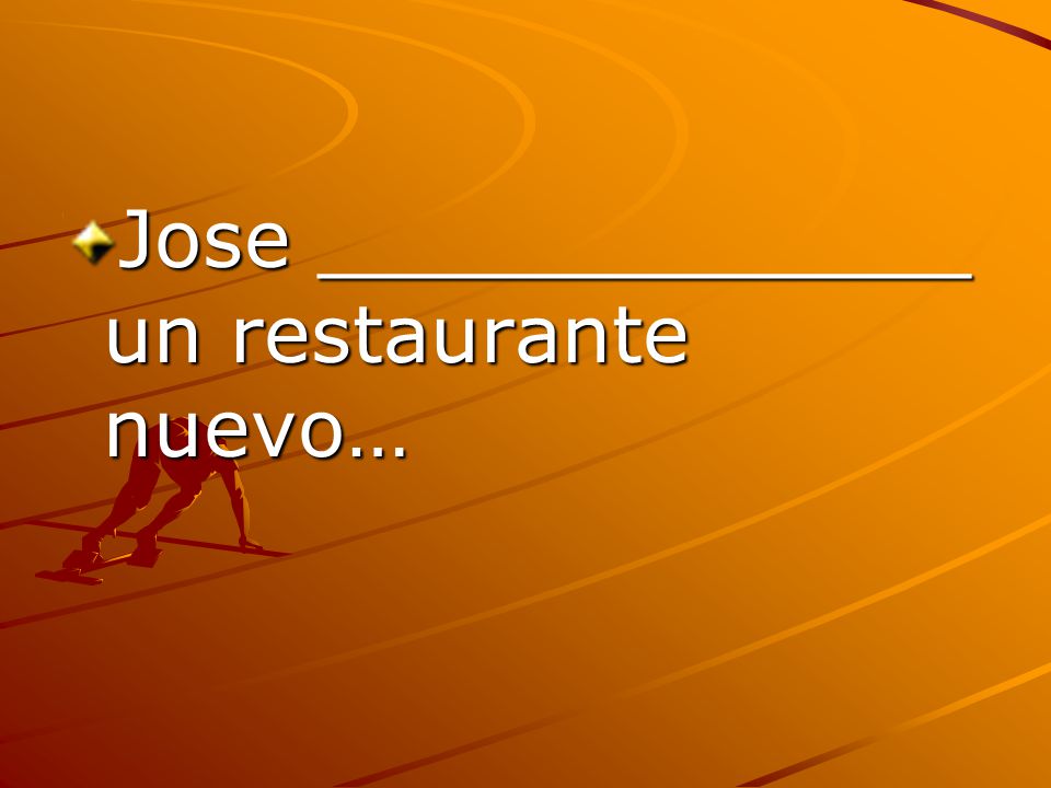 Jose _____________ un restaurante nuevo…