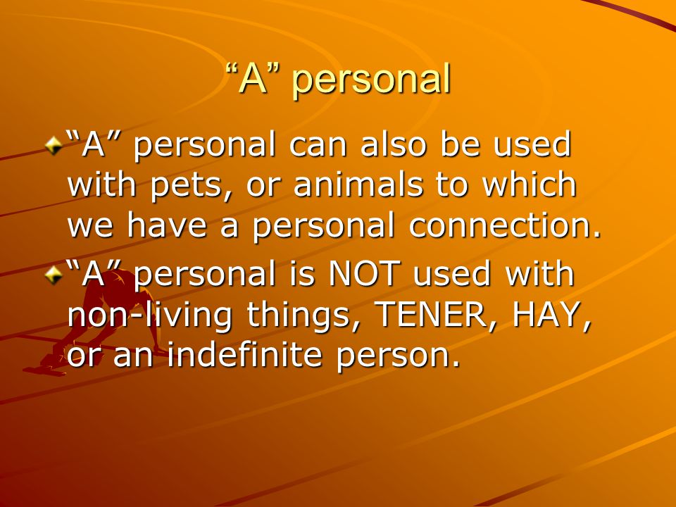 A personal A personal can also be used with pets, or animals to which we have a personal connection.