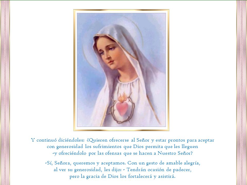 Primera aparición de María Santísima: 13 de mayo de 1917 Se produjo el siguiente diálogo: - ¿De dónde es su merced.