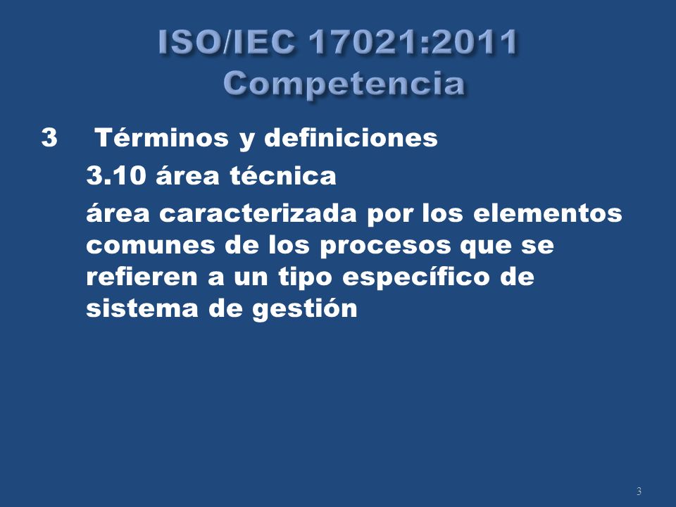 3 3 Términos y definiciones 3.10 área técnica área caracterizada por los elementos comunes de los procesos que se refieren a un tipo específico de sistema de gestión