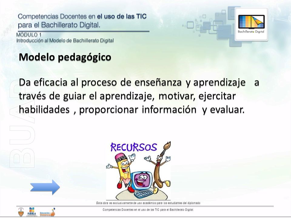 MÓDULO 1 Introducción al Modelo de Bachillerato Digital MÓDULO 1 Introducción al Modelo de Bachillerato Digital Esta obra es exclusivamente de uso académico para los estudiantes del diplomado Competencias Docentes en el uso de las TIC para el Bachillerato Digital.