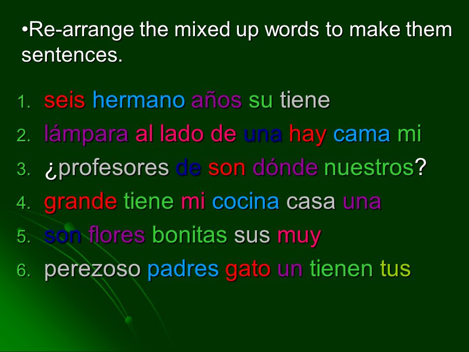 Re-arrange the mixed up words to make them sentences.Re-arrange the mixed up words to make them sentences.