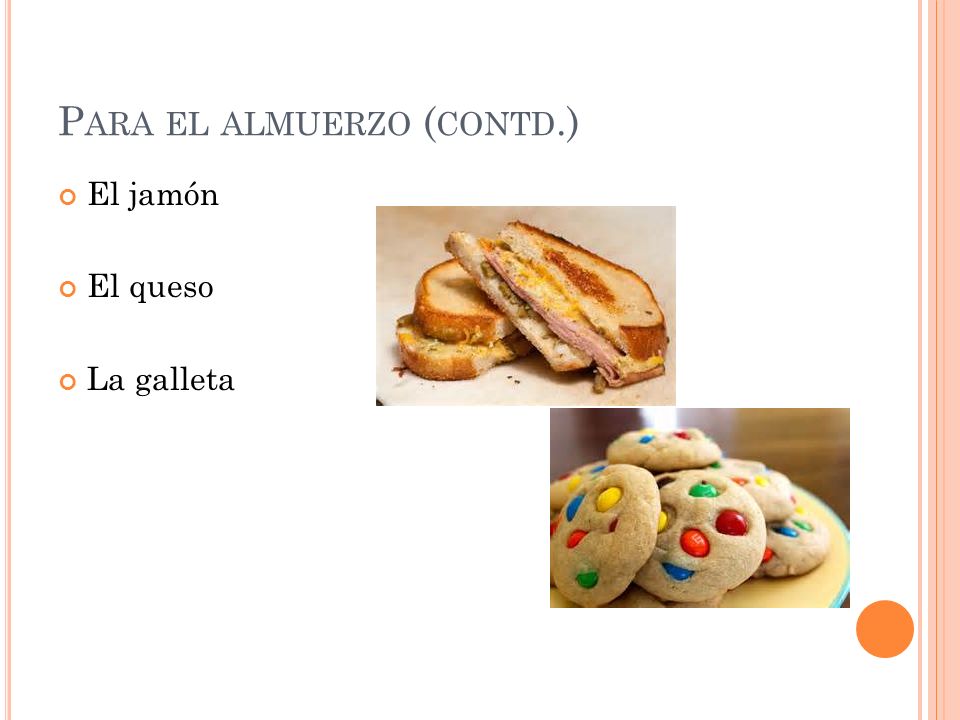 P ARA EL ALMUERZO ( CONTD.) El jamón El queso La galleta