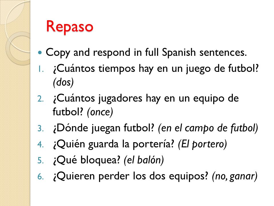 Repaso Copy and respond in full Spanish sentences.