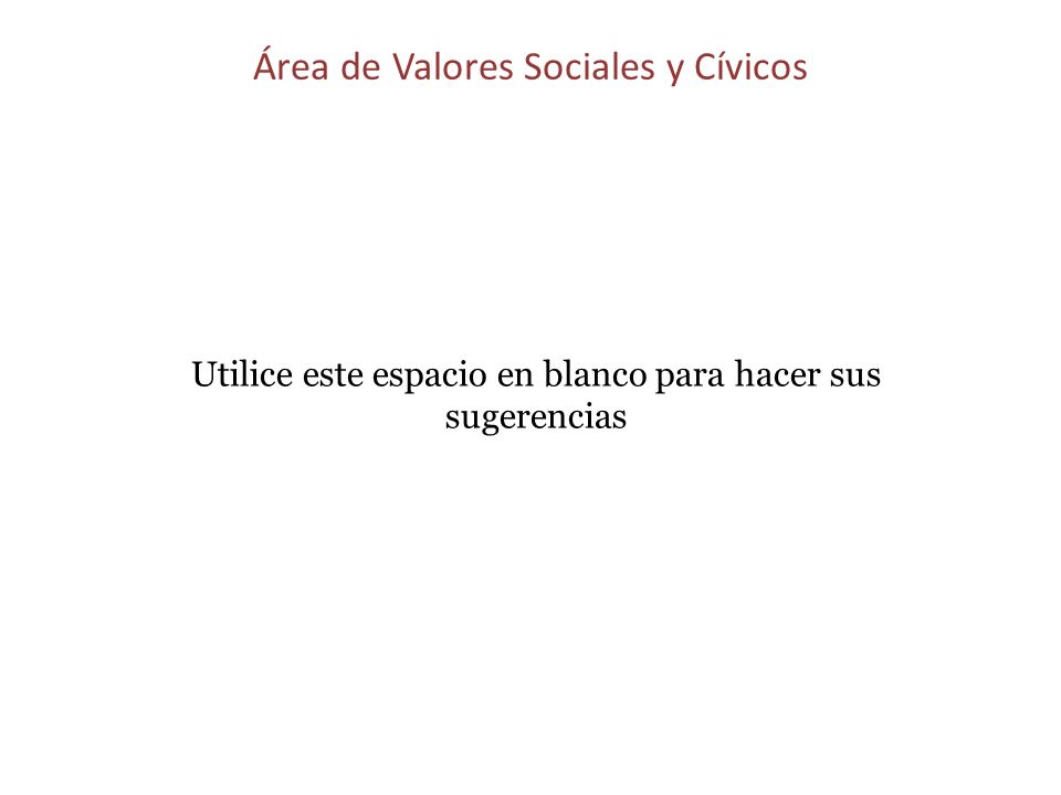 Área de Valores Sociales y Cívicos Utilice este espacio en blanco para hacer sus sugerencias