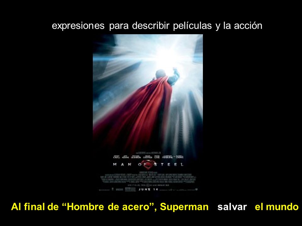 expresiones para describir películas y la acción Al final de Hombre de acero, Superman salvar el mundo